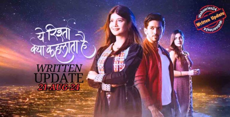 Yeh rista kya kehlata hai 21th August 2024 written update