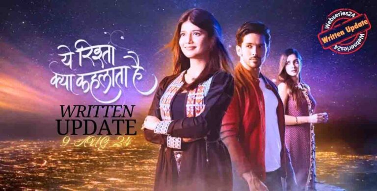 Yeh rista kya kehlata hai 9th August 2024 written update